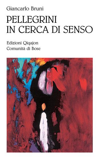Pellegrini in cerca di senso - Giancarlo Bruni - Libro Qiqajon 2014, Sequela oggi | Libraccio.it