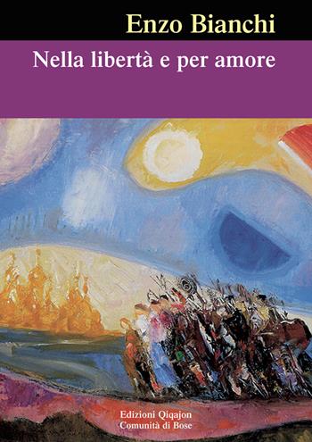 Nella libertà e per amore - Enzo Bianchi - Libro Qiqajon 2014, Spiritualità occidentale | Libraccio.it