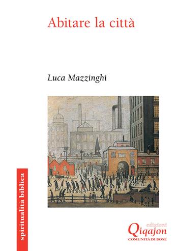 Abitare la città. Uno sguardo biblico - Luca Mazzinghi - Libro Qiqajon 2015, Spiritualità biblica | Libraccio.it