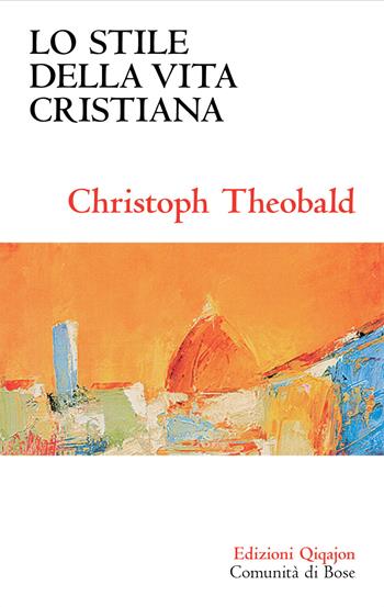 Lo stile della vita cristiana - Christoph Theobald - Libro Qiqajon 2015, Sequela oggi | Libraccio.it
