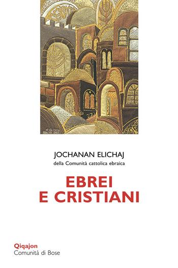Ebrei e cristiani - Jochanan Elichaj - Libro Qiqajon 2015, Scintille | Libraccio.it