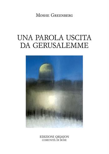 Una parola uscita da Gerusalemme - Moshe Greenberg - Libro Qiqajon 2015, Spiritualità ebraica | Libraccio.it