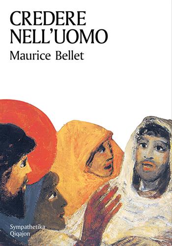 Credere nell'uomo - Maurice Bellet - Libro Qiqajon 2015, Sympathetika | Libraccio.it