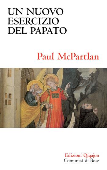 Un nuovo esercizio del papato. Primato papale, eucaristia e unità della chiesa - Paul McPartlan - Libro Qiqajon 2015, Sequela oggi | Libraccio.it