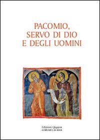 Pacomio, servo di Dio e degli uomini  - Libro Qiqajon 2016, Padri della Chiesa. Volti e voci | Libraccio.it