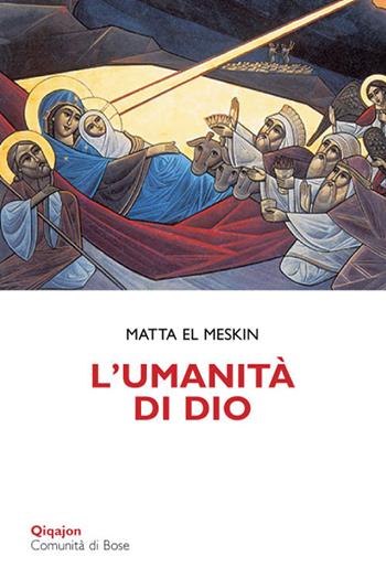 L' umanità di Dio. Meditazioni sull'incarnazione - Matta El Meskin - Libro Qiqajon 2015, Scintille | Libraccio.it