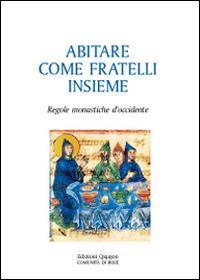 Abitare come fratelli insieme. Regole monastiche d'Occidente  - Libro Qiqajon 2016, Padri della Chiesa. Volti e voci | Libraccio.it