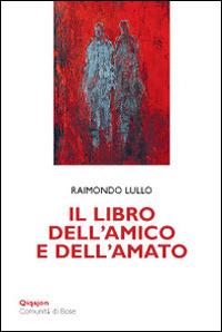 Il libro dell'amico e dell'amato - Raimondo Lullo - Libro Qiqajon 2016, Scintille | Libraccio.it