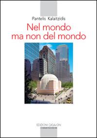 Nel mondo ma non del mondo. Sfide e tentazioni della Chiesa nel mondo contemporaneo - Pantelis Kalaitzidis, Luigi D'Ayala Valva - Libro Qiqajon 2016, Spiritualità orientale | Libraccio.it