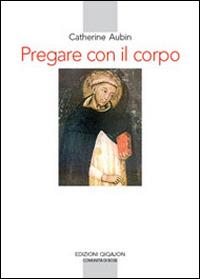 Pregare con il corpo - Catherine Aubin - Libro Qiqajon 2016, Spiritualità occidentale | Libraccio.it