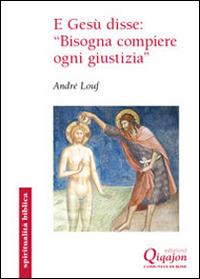 E Gesù disse: «Bisogna compiere ogni giustizia». Il Vangelo secondo Matteo - André Louf - Libro Qiqajon 2016, Spiritualità biblica | Libraccio.it