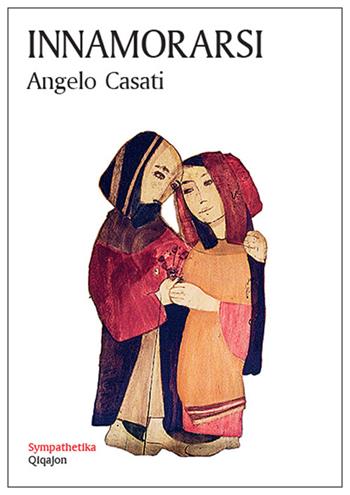 Innamorarsi - Angelo Casati - Libro Qiqajon 2017, Sympathetika | Libraccio.it