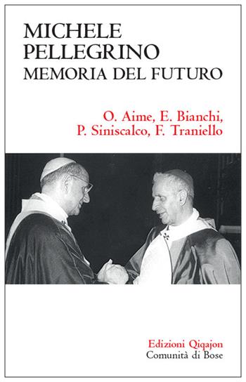 Michele Pellegrino: memoria del futuro. Atti delle Giornate di studio nel 30? anniversario della morte e nel 45? della lettera pastorale «Camminare insieme» - Oreste Aime, Paolo Siniscalco, Francesco Traniello - Libro Qiqajon 2017, Sequela oggi | Libraccio.it