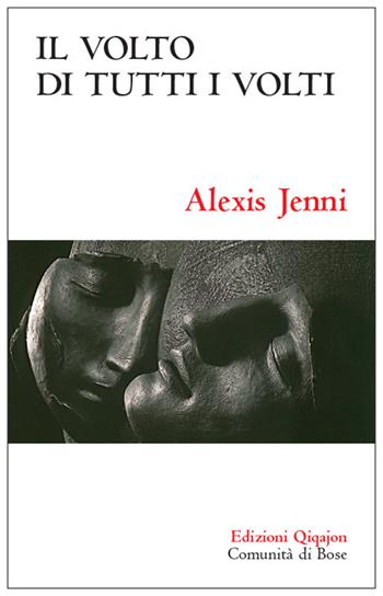 Volto di tutti i volti. La fede cristiana ridetta altrimenti - Alexis Jenni - Libro Qiqajon 2017, Sequela oggi | Libraccio.it