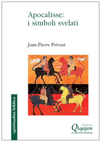 Apocalisse: i simboli svelati - Jean-Pierre Prévost - Libro Qiqajon 2017, Spiritualità biblica | Libraccio.it