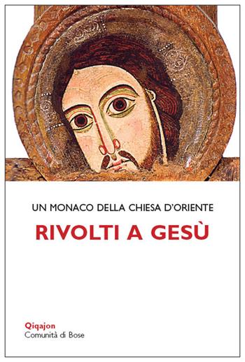 Rivolti a Gesù. Tracce per la vita interiore - Monaco della Chiesa d'Oriente - Libro Qiqajon 2017, Scintille | Libraccio.it