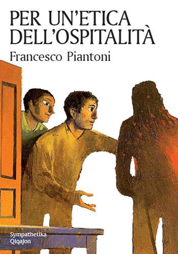 Per un'etica dell'ospitalità - Francesco Piantoni - Libro Qiqajon 2017, Sympathetika | Libraccio.it