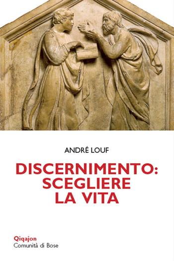 Discernimento: scegliere la vita - André Louf - Libro Qiqajon 2018, Scintille | Libraccio.it