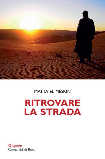 Ritrovare la strada. Meditazioni per la Quaresima - Matta El Meskin - Libro Qiqajon 2018, Scintille | Libraccio.it