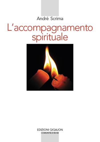 L' accompagnamento spirituale. Il movimento del Roveto ardente e la rinascita esicasta in Romania - André Scrima - Libro Qiqajon 2018, Spiritualità orientale | Libraccio.it