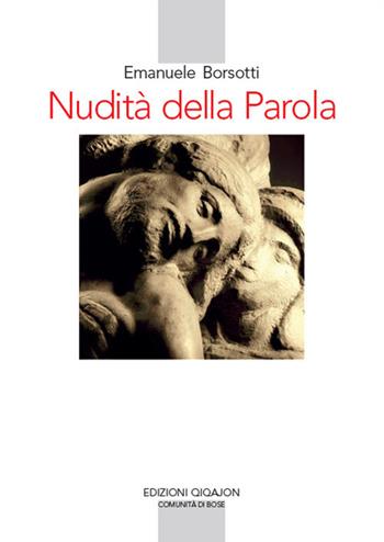 Nudità della Parola. Le sette parole di Gesù in croce - Emanuele Borsotti - Libro Qiqajon 2018, Spiritualità occidentale | Libraccio.it