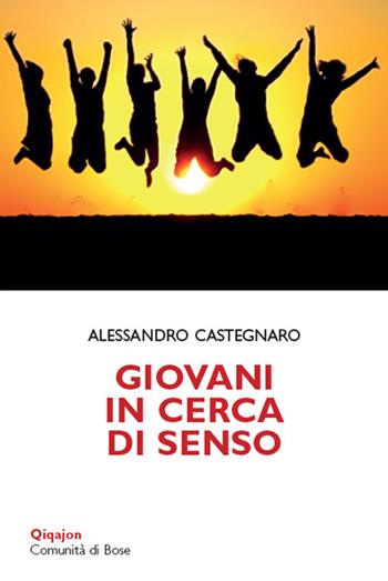 Giovani in cerca di senso. Vita spirituale delle nuove generazioni - Alessandro Castegnaro - Libro Qiqajon 2018, Scintille | Libraccio.it