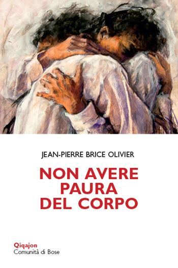 Non avere paura del corpo - Jean-Pierre Brice Olivier - Libro Qiqajon 2018, Scintille | Libraccio.it