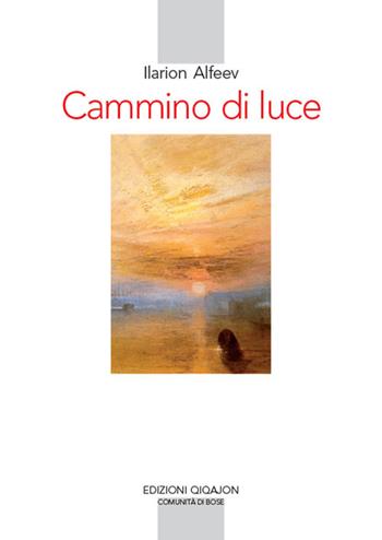 Cammino di luce. Teologia spirituale ortodossa - Ilarion Alfeev - Libro Qiqajon 2018, Spiritualità orientale | Libraccio.it