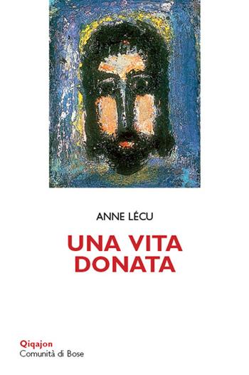 Una vita donata - Anne Lécu - Libro Qiqajon 2018, Scintille | Libraccio.it