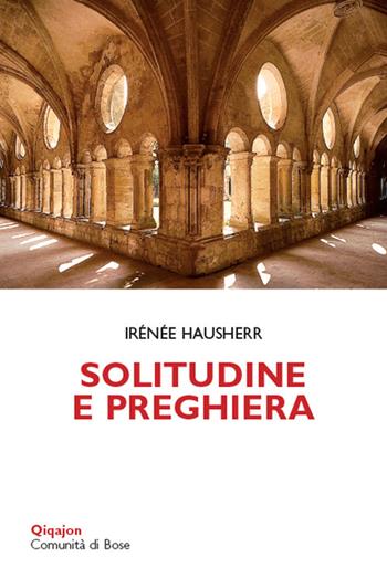 Solitudine e preghiera. La tradizione esicasta - Irénée Hausherr - Libro Qiqajon 2018, Scintille | Libraccio.it