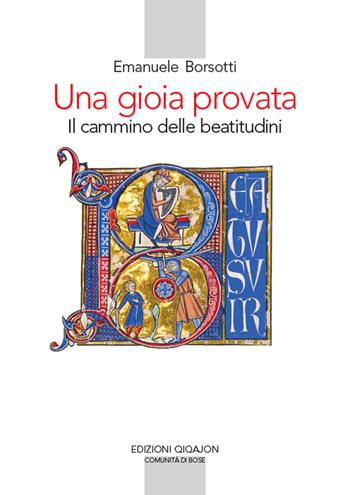 Una gioia provata. Il cammino delle beatitudini - Emanuele Borsotti - Libro Qiqajon 2019, Spiritualità occidentale | Libraccio.it