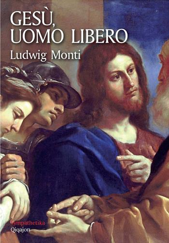 Gesù, uomo libero - Ludwig Monti - Libro Qiqajon 2020, Sympathetika | Libraccio.it