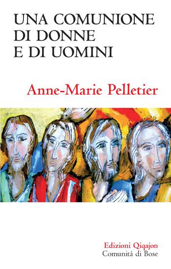 Una comunione di donne e di uomini - Anne-Marie Pelletier - Libro Qiqajon 2020, Sequela oggi | Libraccio.it