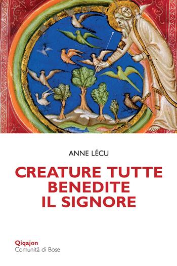 Creature tutte, benedite il Signore. Animali e piante nella Bibbia - Anne Lécu - Libro Qiqajon 2021, Scintille | Libraccio.it