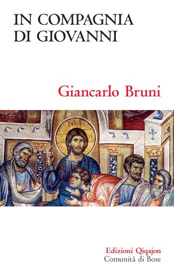 In compagnia di Giovanni. Meditazioni sul quarto Vangelo - Giancarlo Bruni - Libro Qiqajon 2021, Sequela oggi | Libraccio.it