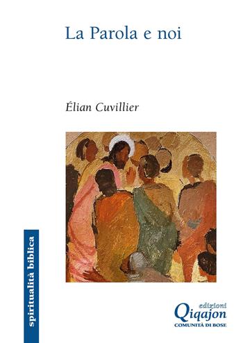 La parola e noi. Donne e uomini della Bibbia interpreti delle nostre vite - Élian Cuvillier - Libro Qiqajon 2021, Spiritualità biblica | Libraccio.it
