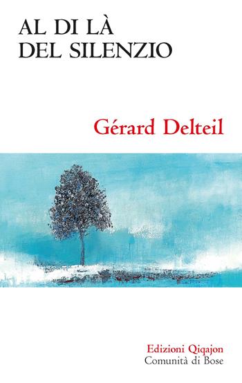 Al di là del silenzio. Quando Dio tace - Gérard Delteil - Libro Qiqajon 2022, Sequela oggi | Libraccio.it