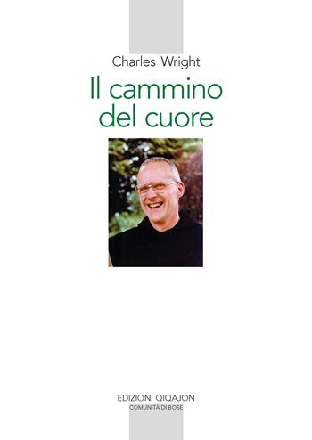 Il cammino del cuore. L'esperienza spirituale di André Louf - Charles Wright - Libro Qiqajon 2022, Spiritualità occidentale | Libraccio.it