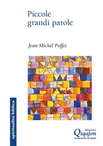 Piccole grandi parole. Sette chiavi per riscoprire il Vangelo - Jean-Michel Poffet - Libro Qiqajon 2022, Spiritualità biblica | Libraccio.it