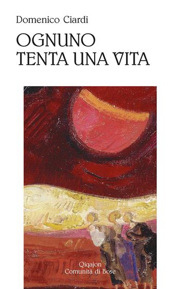 Ognuno tenta una vita. Poesie (1997-2022) - Domenico Ciardi - Libro Qiqajon 2022, Poesia | Libraccio.it