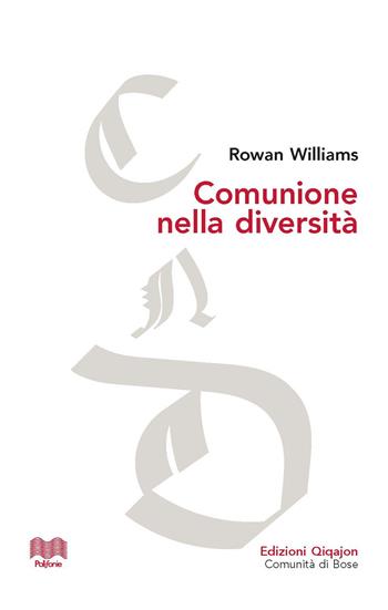 Comunione nella diversità. Le conversazioni di Malines e gli inizi del dialogo tra anglicani e cattolici - Rowan Williams - Libro Qiqajon 2023, Polifonie | Libraccio.it