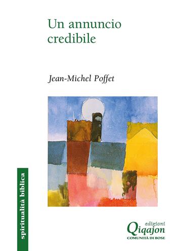Un annuncio credibile. L’esperienza di Paolo e delle prime comunità cristiane - Jean-Michel Poffet - Libro Qiqajon 2023, Spiritualità biblica | Libraccio.it