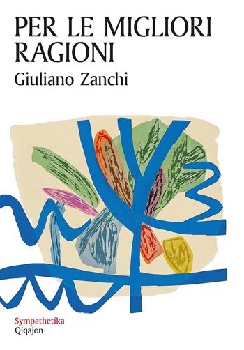 Per le migliori ragioni. L’irrevocabile promessa dell’amore - Giuliano Zanchi - Libro Qiqajon 2023, Sympathetika | Libraccio.it