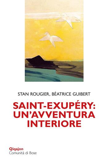 Saint-Exupéry: un'avventura interiore - Stan Rougier, Béatrice Guibert - Libro Qiqajon 2024, Scintille | Libraccio.it