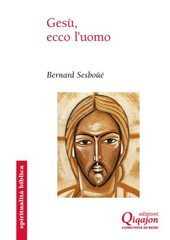 Gesù, ecco l'uomo - Bernard Sesboüé - Libro Qiqajon 2024, Spiritualità biblica | Libraccio.it