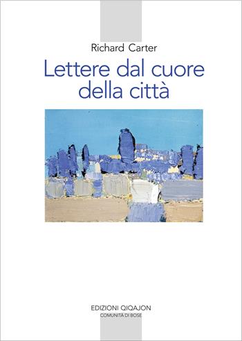 Lettere dal cuore della città. Un viaggio spirituale verso casa - Richard Carter - Libro Qiqajon 2025, Spiritualità occidentale | Libraccio.it