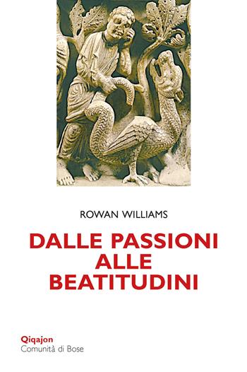 Dalle passioni alle beatitudini. Conoscenza di sé, discernimento, libertà - Rowan Williams - Libro Qiqajon 2025, Scintille | Libraccio.it