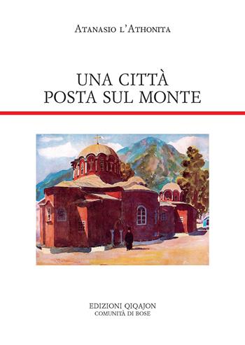 Una città posta sul monte. Regole monastiche per la Grande Lavra e altri documenti - Atanasio l'Atonita - Libro Qiqajon 2026, Padri orientali | Libraccio.it