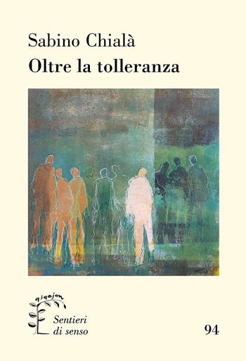 Oltre la tolleranza - Sabino Chialà - Libro Qiqajon 2025, Sentieri di senso | Libraccio.it