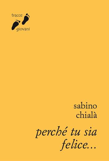 Perché tu sia felice... - Sabino Chialà - Libro Qiqajon 2024, Tracce giovani | Libraccio.it